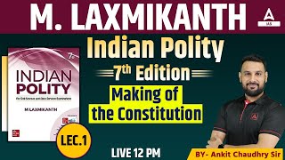 Making of the Constitution | Indian Polity Laxmikanth Chapter Wise For UPSC 2024-25 By Ankit Sir