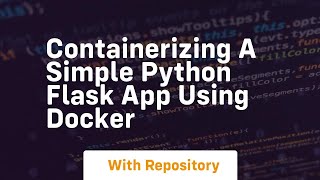 Containerizing a simple python flask app using docker