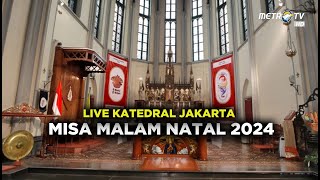 [LIVE] KATEDRAL JAKARTA MISA MALAM NATAL - SELASA, 24 DESEMBER 2024