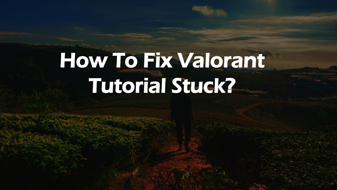 How To Fix Valorant Tutorial Stuck Youtube