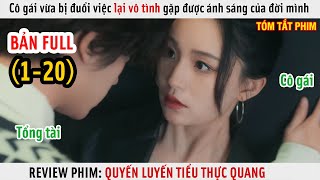 [Review Phim] Cô Gái Vừa Bị Đuổi Việc Lại Vô Tình Gặp Được Ánh Sáng Của Đời Mình | Full 1-20 |