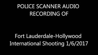 Fort Lauderdale Airport Shooting POLICE RADIO
