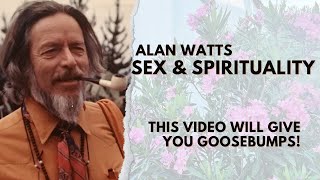 Alan Watts | Sex & Spirituality | This Video Will Give You Goosebumps!