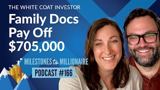 Family Docs Pay Off $705,000 in Student Loans - MtoM Podcast #166