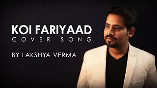 Koi Fariyaad - Cover by Lakshy Verma