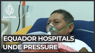 Ecuador hospitals under pressure, on verge of collapse