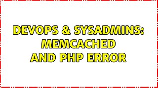 DevOps & SysAdmins: Memcached and php error (2 Solutions!!)