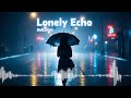 Lonely Echo - SaiLerna | English Broken Heart Song