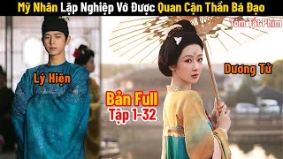 Review Phim: Mỹ Nhân Lập Nghiệp Vớ Được Quan Cận Thần Bá Đạo | Full | Phim Cổ Trang Mới Nhất