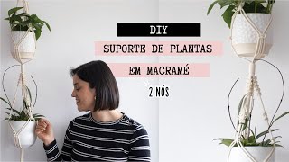 DIY | SUPORTE DE PLANTAS EM MACRAMÉ - Tutorial de suporte duplo com todo o passo a passo!