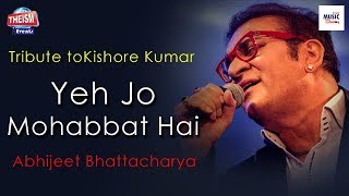 Yeh Jo Mohabbat Hai | ইয়ে যো মহব্বত হ্যায় | Abhijeet Bhattacharya | Kishore Kumar