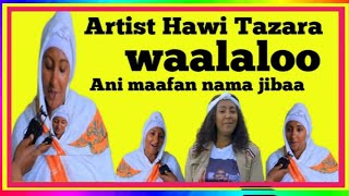 🛑Artist Hawi Tazara  Walaloo Ani mafaan Nama jibaa #Hawi #SARONTUBE #WAKJIRATUBE #ABELBIRHANU #Gizuu