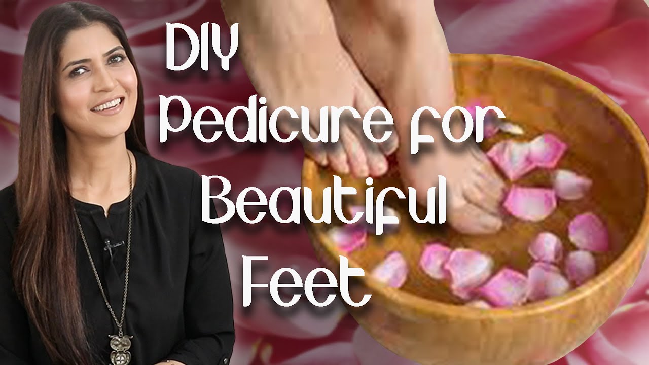 DIY Pedicure For Beautiful Feet Step By Step At Home - Ghazal Siddique ...