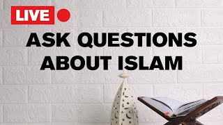 Do you have Questions about Islam? Ask LIVE Now