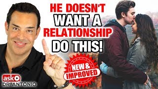 He's Not Ready for a Relationship - Do This and Make Him Commit Now
