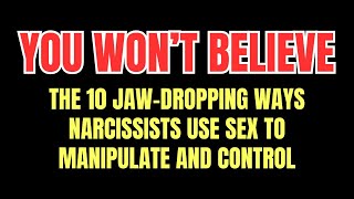 The 10 Jaw-Dropping Ways Narcissists Use Sex To Manipulate And Control (You Won’t Believe)