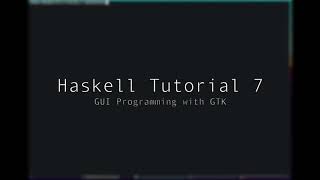 Haskell - Tutorial 7 - GUI Programming