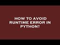 How to avoid runtime error in python?