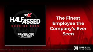 The Finest Employee the Company’s Ever Seen | 93X Half-Assed Morning Show