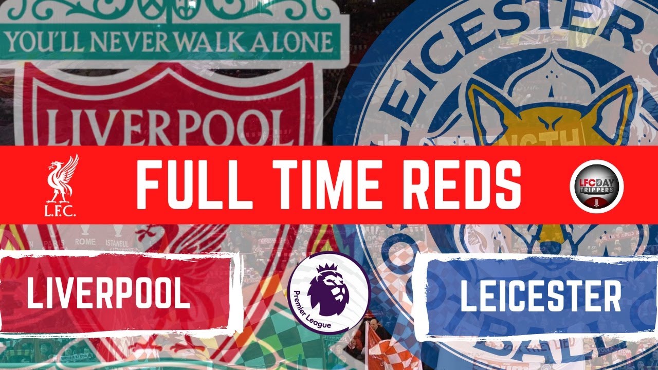 Liverpool 2 V Leicester 0 | Full Time Reds - YouTube