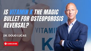 Is Vitamin K the Magic Bullet for Osteoporosis Reversal? K1 vs K2 and MK-4 vs MK-7.