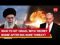 Iran To Use 'Secret Bombs' To Attack Israel? Explosive Report After Chilling Nuclear Warning