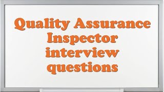Quality Assurance Inspector interview questions
