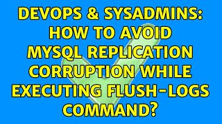 DevOps & SysAdmins: How to avoid MySQL replication corruption while executing flush-logs command?