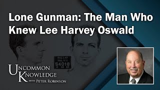 Lone Gunman: The Man Who Knew Lee Harvey Oswald | Uncommon Knowledge