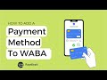 How to Add a Payment Method to Your WhatsApp Business Account (WABA)