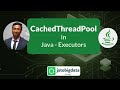 Mastering CachedThreadPool in Java Executors Service -  [ Advanced Java Multithreading Tutorial ]