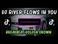 DJ River Flows In You X BreakBeat Golden Crown (Edit Version)