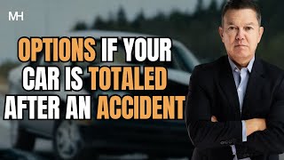 Options if your car is totaled after an accident.