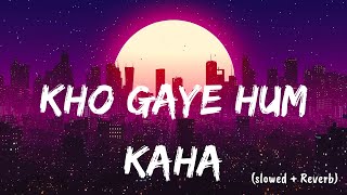 Kho Gaye Hum Kaha (Slowed and Reverb) - lofi || Just Lofi || Prateek Kuhad | Jasleen Royal
