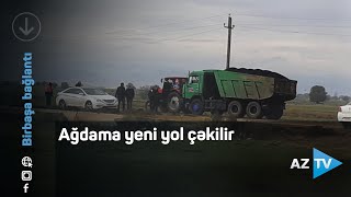 Ağdama yeni yol çəkilir - BİRBAŞA BAĞLANTI