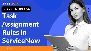 Task Assignment Rules in ServiceNow CSA Tutorial for Beginners | Task Assignment Rules | saasguru