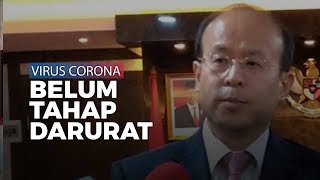 Dubes Cina sebut Wabah Virus Corona Belum Masuk Tahap Darurat Global