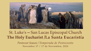 Iglesia Episcopal St. Luke’s ~ San Lucas17 de Noviembre, 2024 1:00 PMSANTA EUCARISTÍA / HOLY EUCHAR