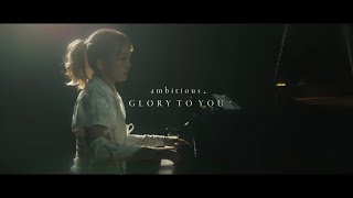 ambitious / Glory to you - MV -