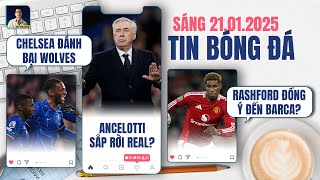 TIN BÓNG ĐÁ 20/1: CHELSEA ĐÁNH BẠI WOLVES, ANCELOTTI SẮP RỜI REAL?, RASHFORD ĐỒNG Ý ĐẾN BARCA?