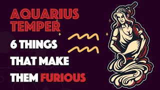 AQUARIUS Temper || 6 Things that Make them Furious