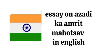 Essay On Azadi Ka Amrit Mahotsav In English