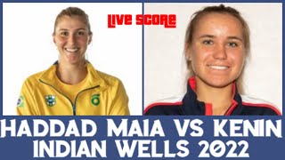 Haddad Maia vs Sofia Kenin ​​​| Indian Wells 2022 Live Score