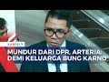 Begini Kata Arteria Dahlan soal Alasannya Mundur dari Kursi DPR