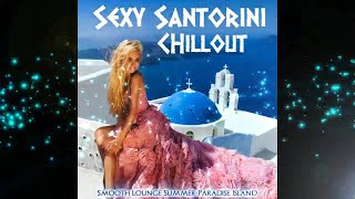 Sexy Santorini Chillout -Smooth Lounge Summer Paradise Island 2018 ( Continuous Mix) ▶by Chill2Chill