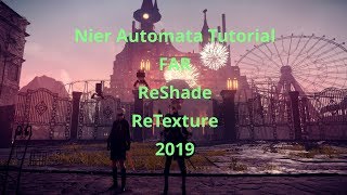 (OUTDATED) Nier Automata FAR, ReShade, ReTexture Tutorial 2019