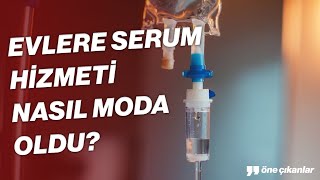 EVLERE SERUM SERVİSİ NASIL MODA OLDU?