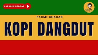 KOPI DANGDUT - Fahmi Shahab (Karaoke Reggae Version) By Daehan Musik