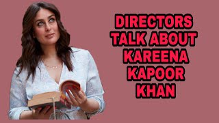 Directors Talk About Kareena Kapoor Khan
