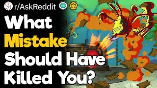 What Mistake Should Have Killed You?